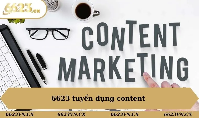 Tuyển Dụng 6623 - Cơ Hội Việc Làm Hấp Dẫn Cùng Nhà Cái 2 6623 tuyển dụng content
