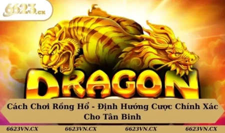 Cách Chơi Rồng Hổ