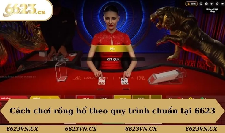 Cách Chơi Rồng Hổ - Cập Nhật Xu Hướng Cược Bất Bại 2025 1 Cách chơi rồng hổ theo quy trình chuẩn tại 6623